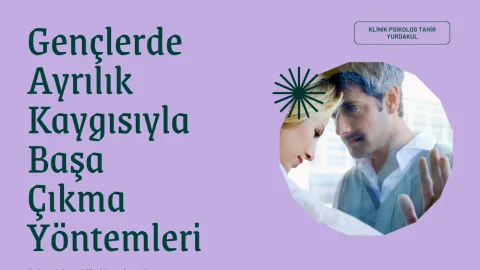 Gençlerde Ayrılık Kaygısıyla Başa Çıkma Yöntemleri