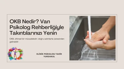 OKB Nedir? Van Psikolog Rehberliğiyle Takıntılarınızı Yenin