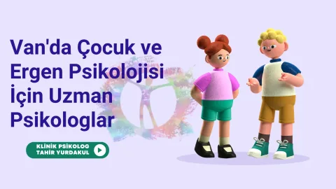 Van'da Çocuk ve Ergen Psikolojisi İçin Uzman Psikologlar